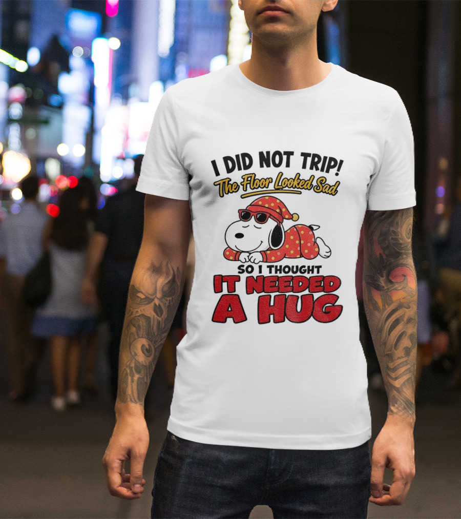 I Did Not Trip The Floor Looked Sad So I Thought It Needed A Hug Snoopy Pajamas T-Shirt