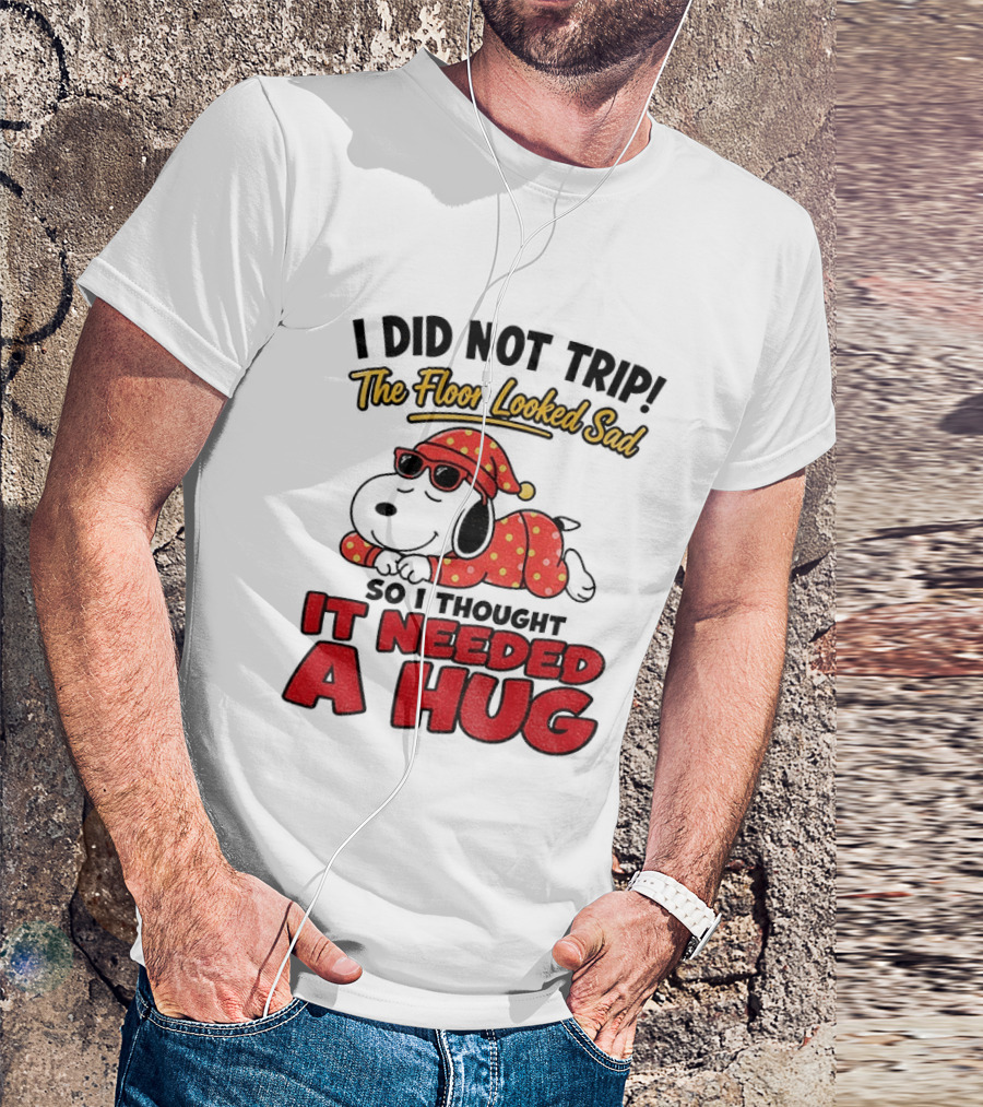 I Did Not Trip The Floor Looked Sad So I Thought It Needed A Hug Snoopy Pajamas T-Shirt