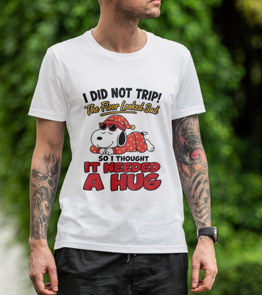 I Did Not Trip The Floor Looked Sad So I Thought It Needed A Hug Snoopy Pajamas T-Shirt