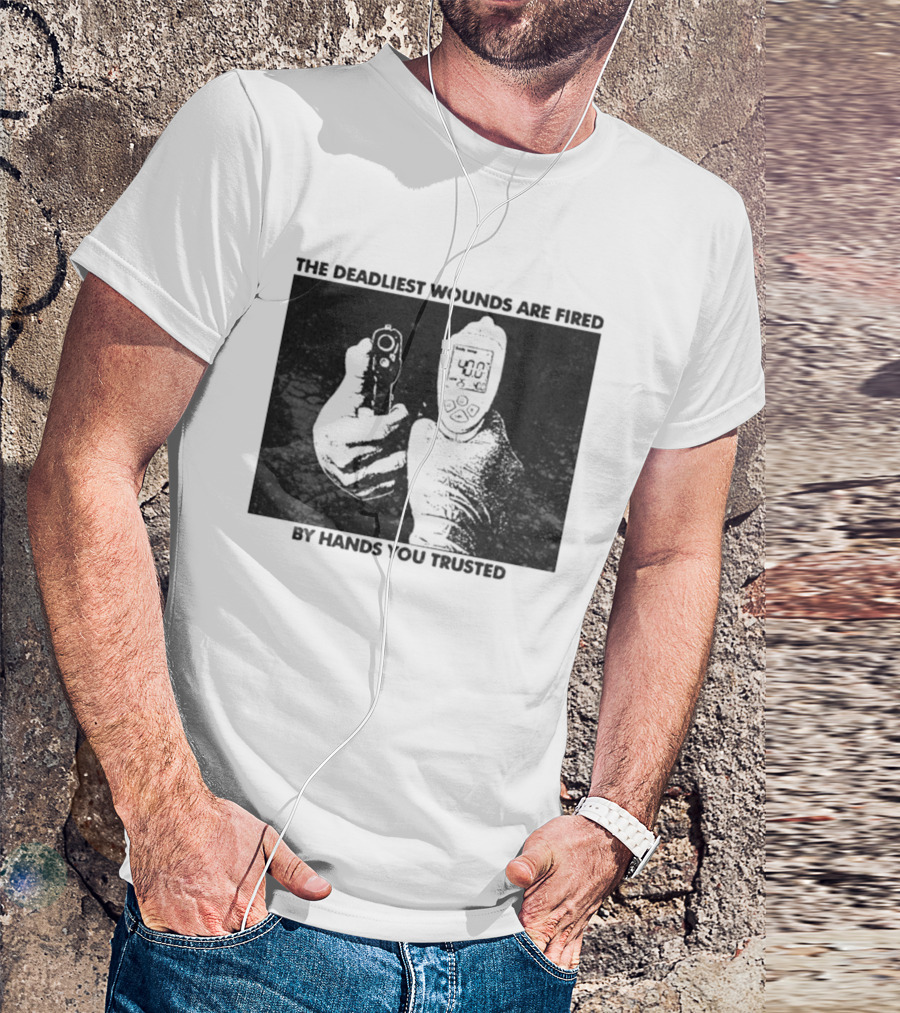 The Deadliest Wounds Are Fired By Hands You Trusted Graphic With Gun And Temperature Scanner T-Shirt
