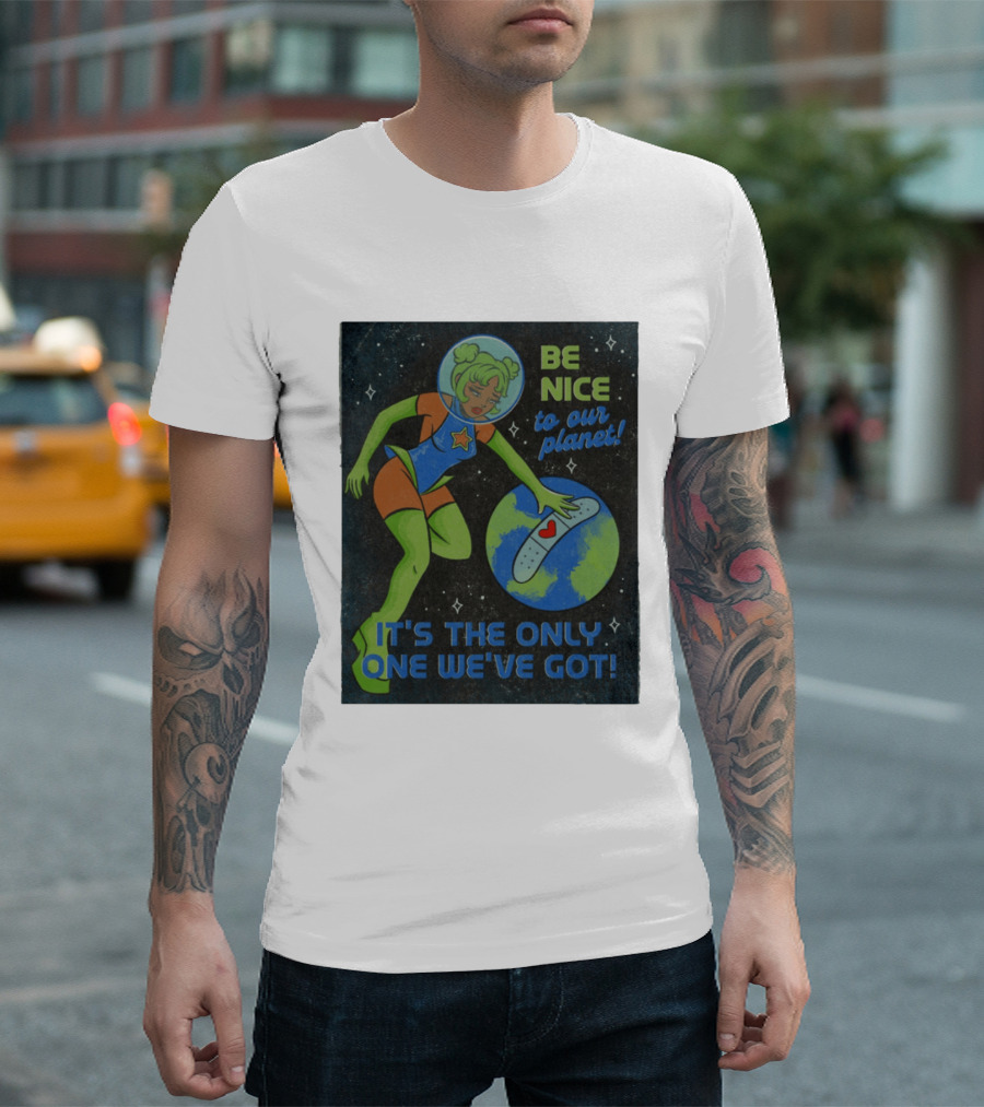 Tragic Girls Be Nice To Our Planet It's The Only One We've Got Space Girl Earth Healing T-Shirt