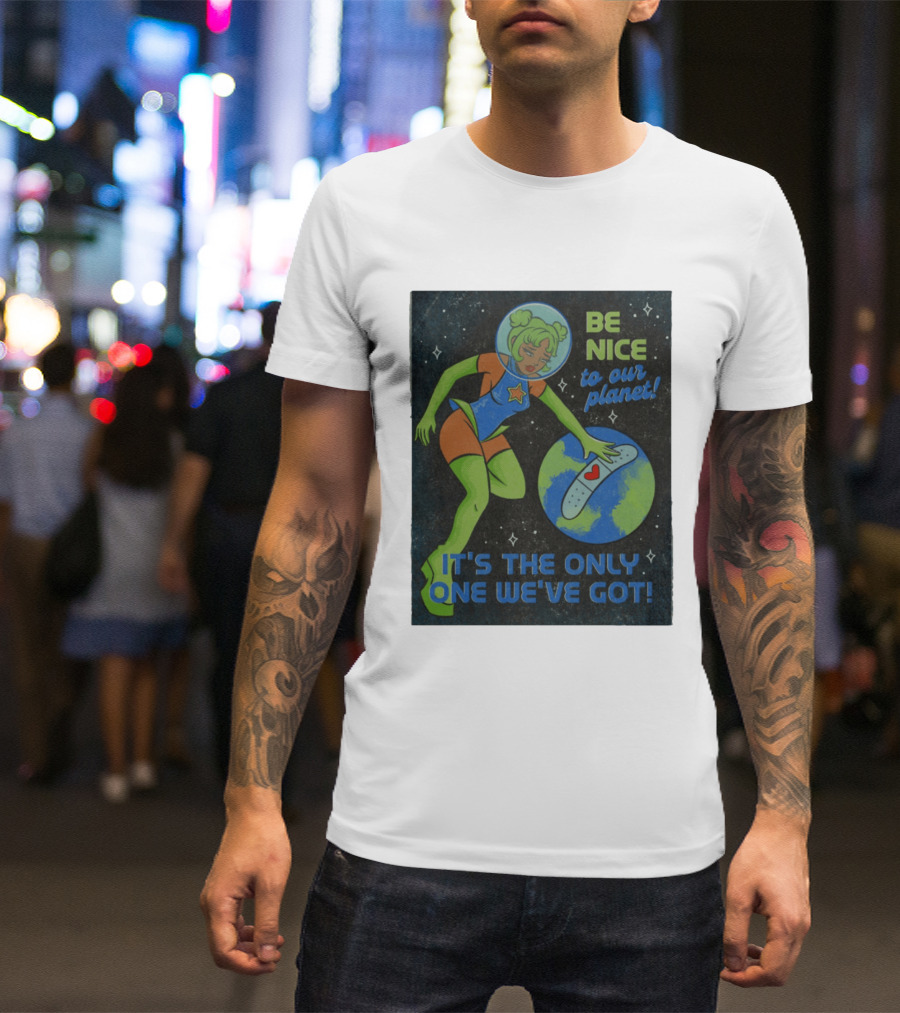 Tragic Girls Be Nice To Our Planet It's The Only One We've Got Space Girl Earth Healing T-Shirt