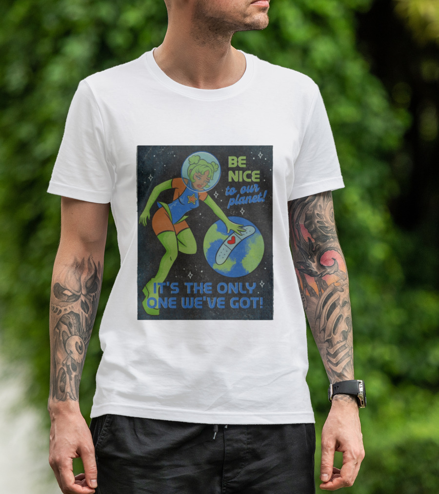 Tragic Girls Be Nice To Our Planet It's The Only One We've Got Space Girl Earth Healing T-Shirt