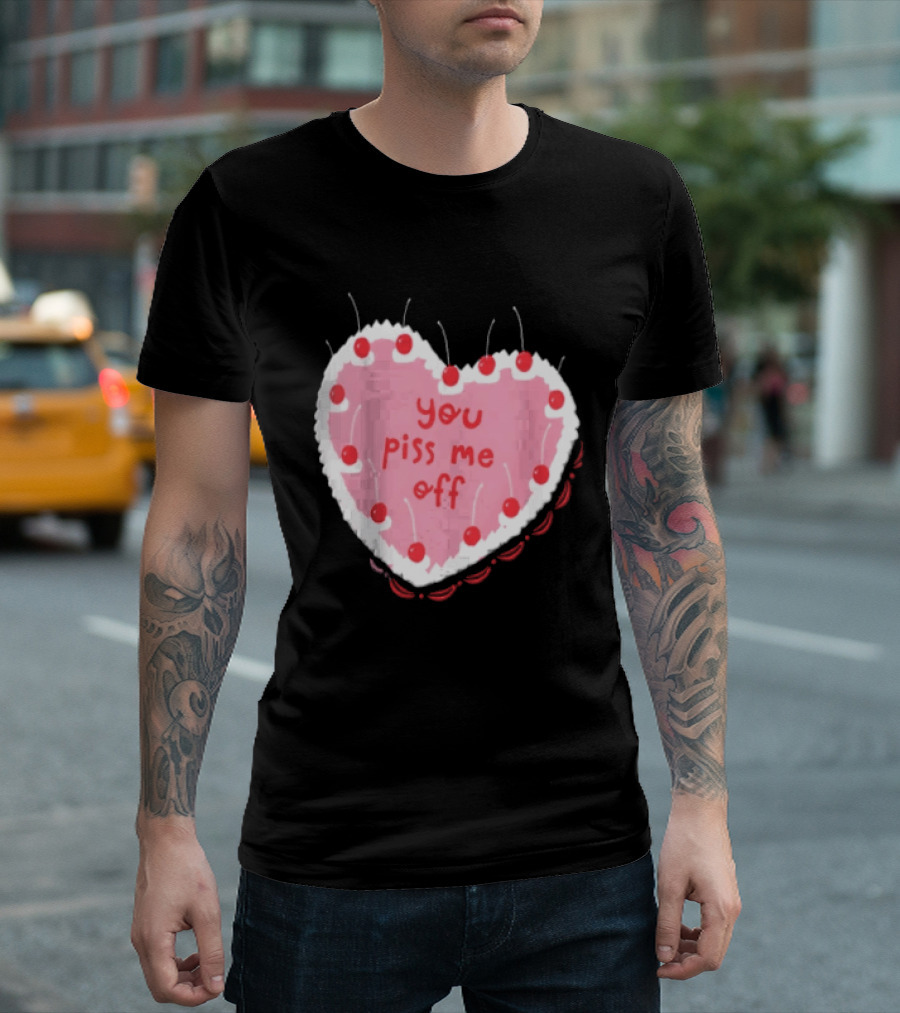 You Piss Me Off Heart Cake Cherry T-Shirt