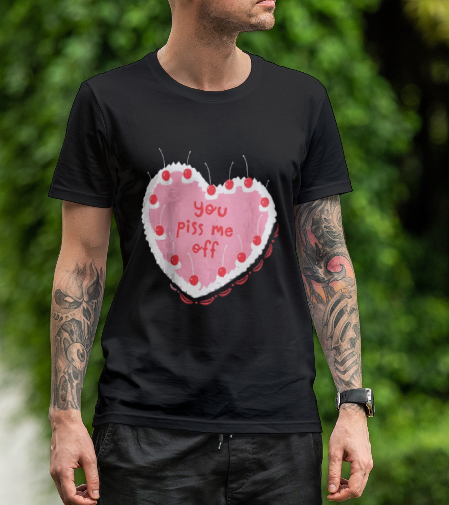 You Piss Me Off Heart Cake Cherry T-Shirt