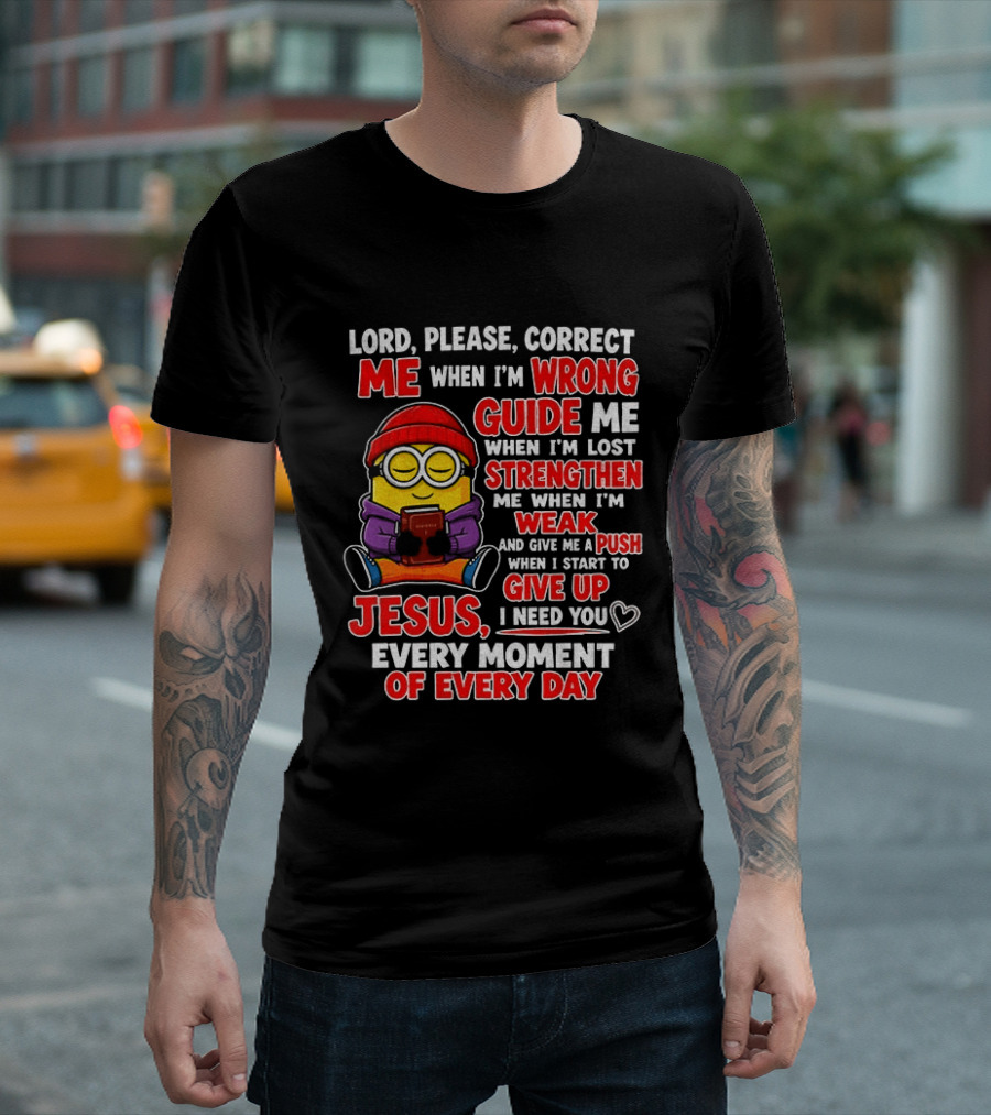 Lord Please Correct Me When I'm Wrong Guide Me When Lost Strengthen Me When Weak Jesus Every Moment T-Shirt