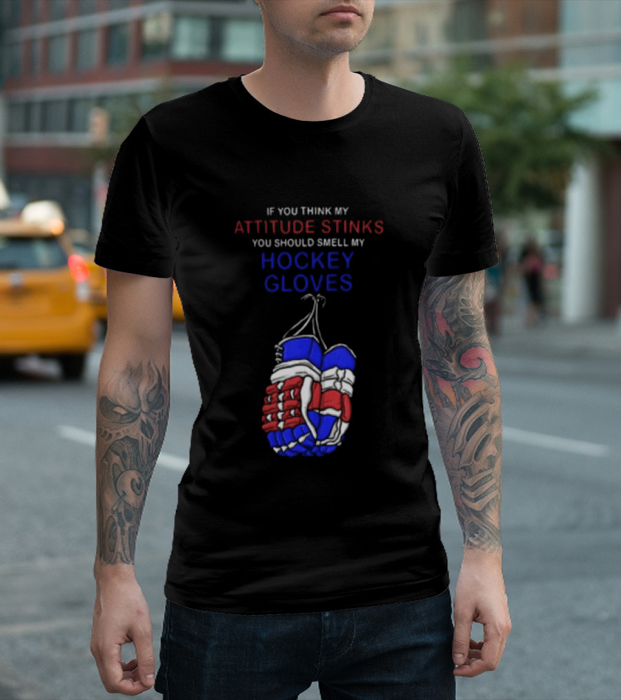 If You Think My Attitude Stinks You Should Smell My Hockey Gloves T-Shirt