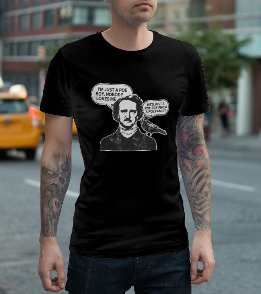 Edgar Allan Poe I'm Just A Poe Boy Nobody Loves Me With Raven Speech Bubble T-Shirt
