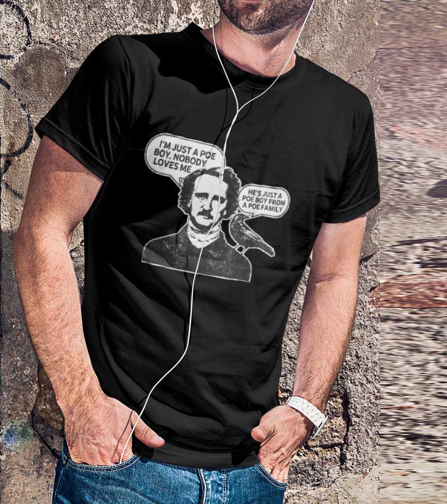 Edgar Allan Poe I'm Just A Poe Boy Nobody Loves Me With Raven Speech Bubble T-Shirt