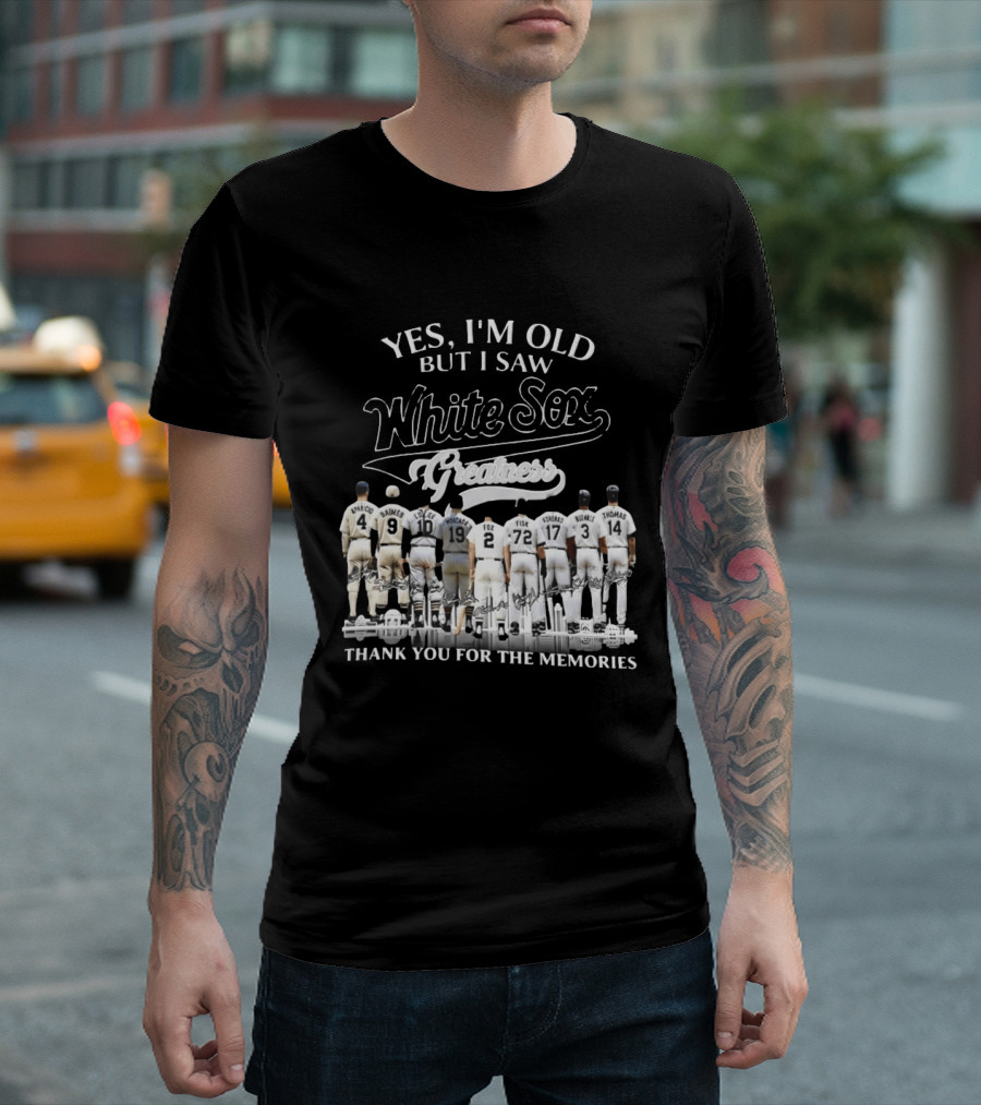Yes I'm Old But I Saw White Sox Greatness Thank You For The Memories Players T-Shirt