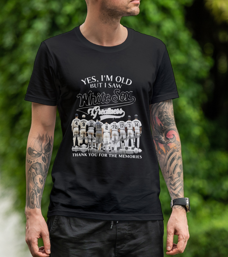 Yes I'm Old But I Saw White Sox Greatness Thank You For The Memories Players T-Shirt