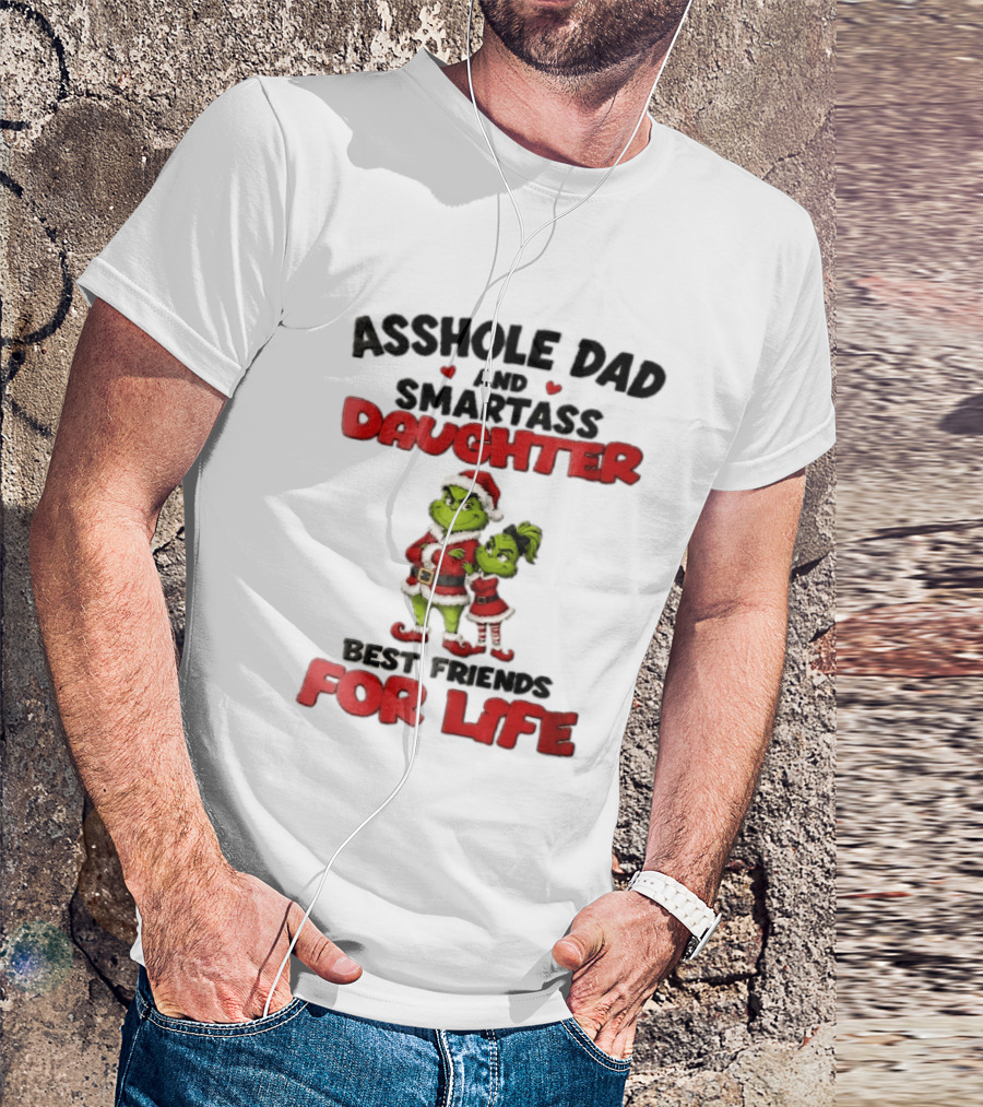 Asshole Dad And Smartass Daughter Best Friends For Life Grinch Santa Costume T-Shirt