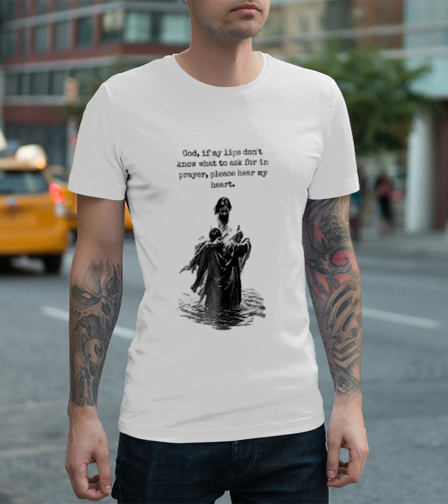 God If My Lips Dont Know What To Ask For In Prayer Please Hear My Heart Jesus Embracing Person Water T-Shirt