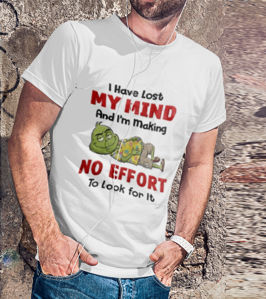 Grinch Cartoon I Have Lost My Mind No Effort To Look For It T-Shirt
