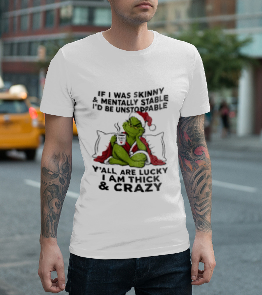 Grinch Christmas Y'all Are Lucky I'm Crazy Unstoppable Holiday Humor T-Shirt