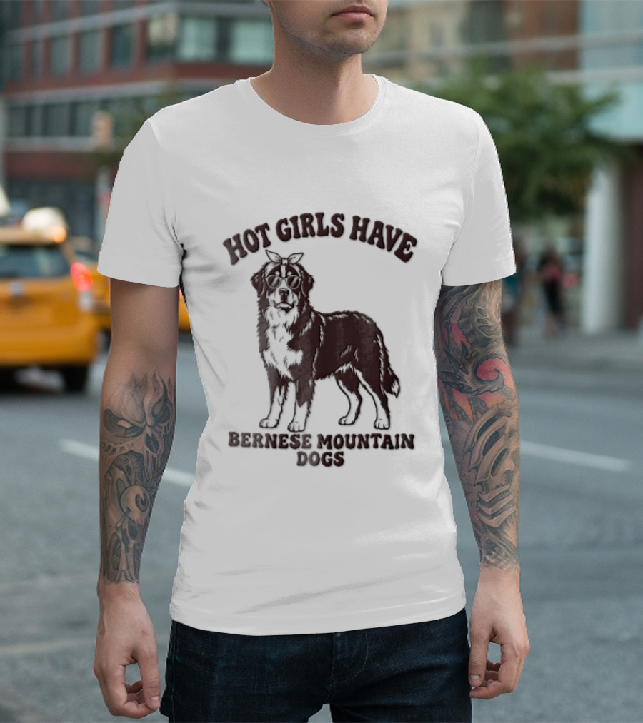 Hot Girls Have Bernese Mountain Dogs T-Shirt