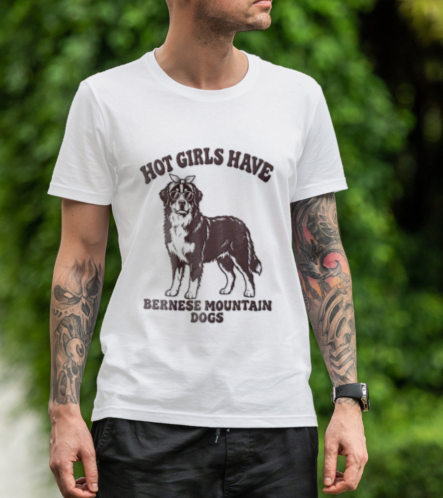 Hot Girls Have Bernese Mountain Dogs T-Shirt