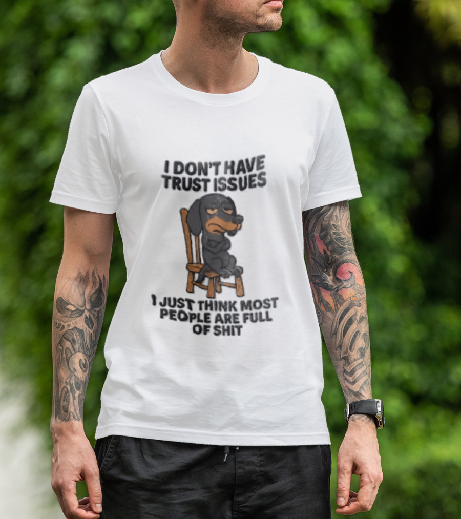 I Don't Have Trust Issues Grumpy Dog Chair Most People Are Full Of Shit T-Shirt