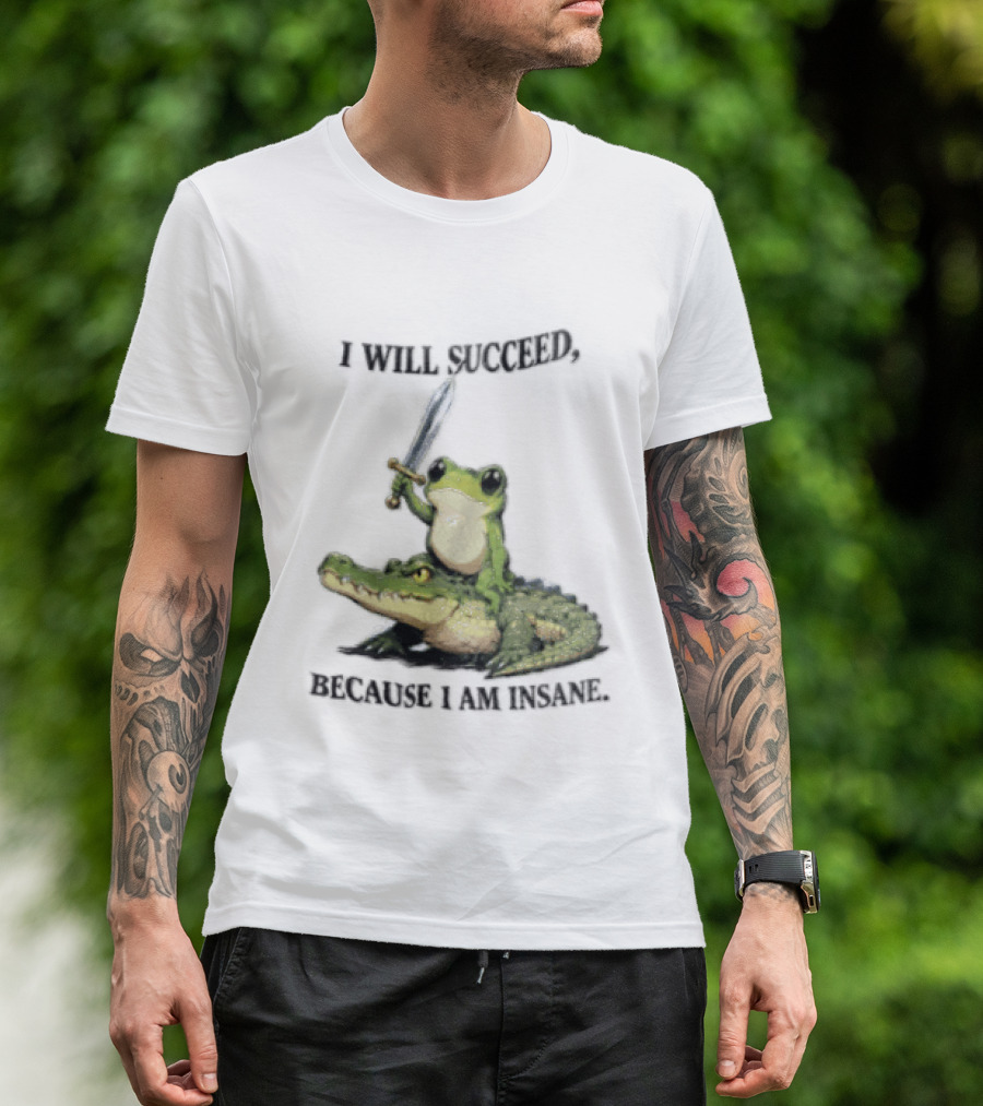 I Will Succeed Because I Am Insane Frog Riding An Alligator Sword T-Shirt