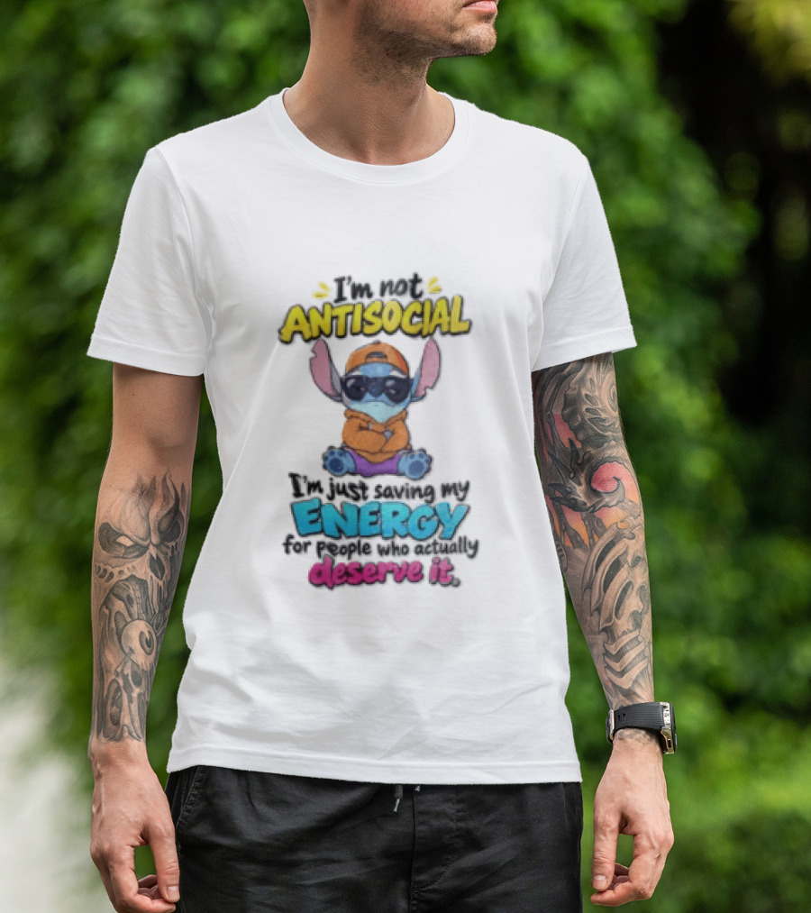 I'm Not Antisocial Saving My Energy Stitch Character Deserve It T-Shirt