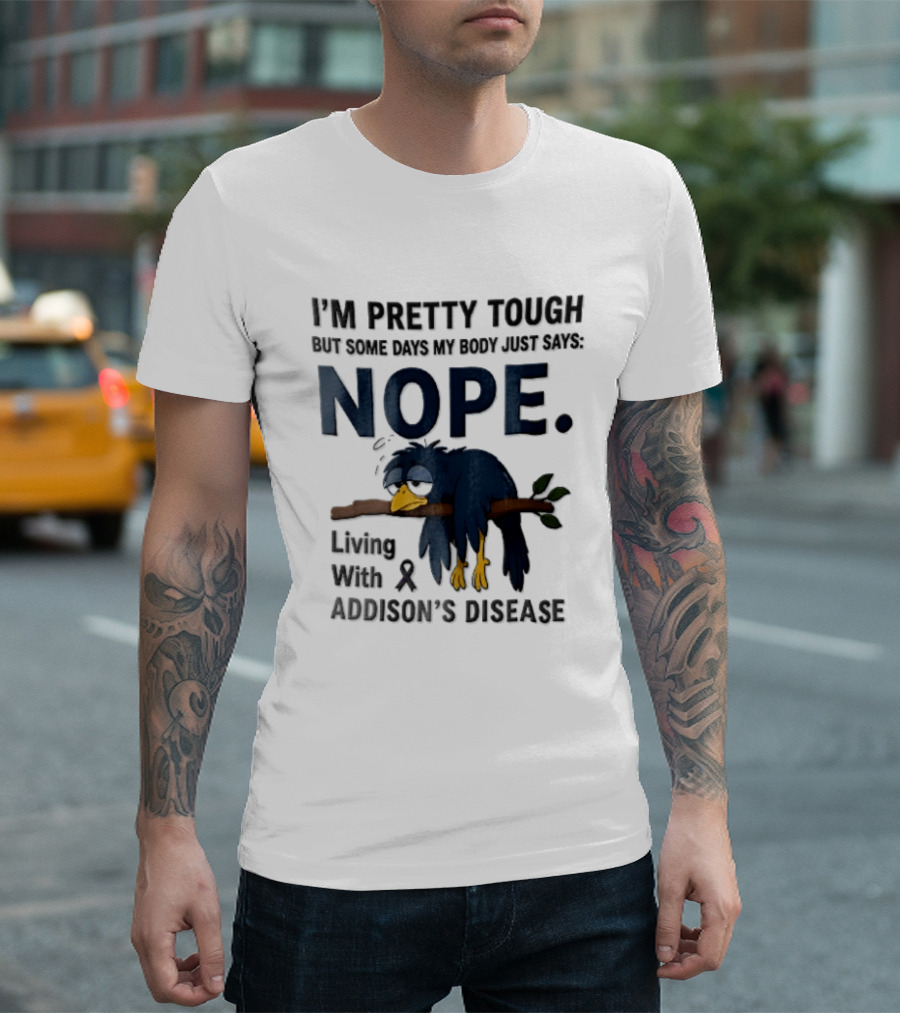 I'm Pretty Tough But Some Days My Body Just Says Nope Living With Addison's Disease Cartoon Bird On Branch T-Shirt