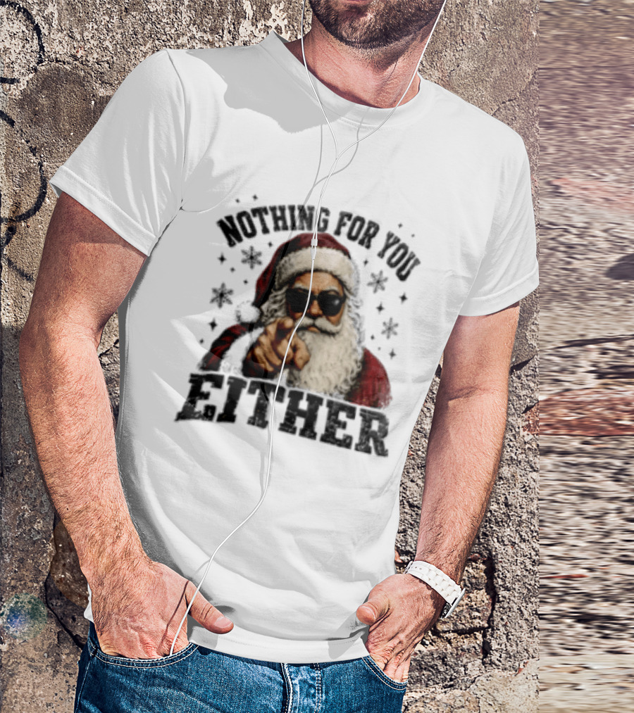Santa Claus Nothing For You Either Christmas Humor T-Shirt