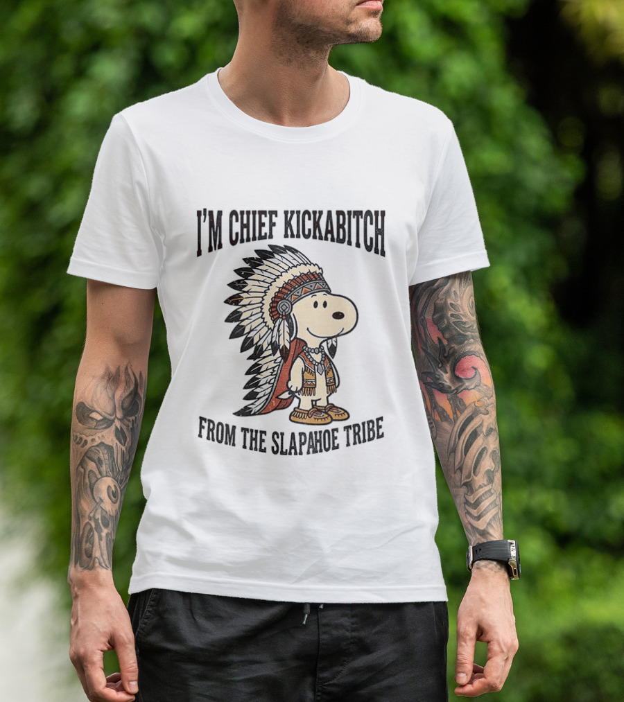 I'm Chief Kickabitch From The Slapahoe Tribe Snoopy Cartoon 2026 Version T-Shirt