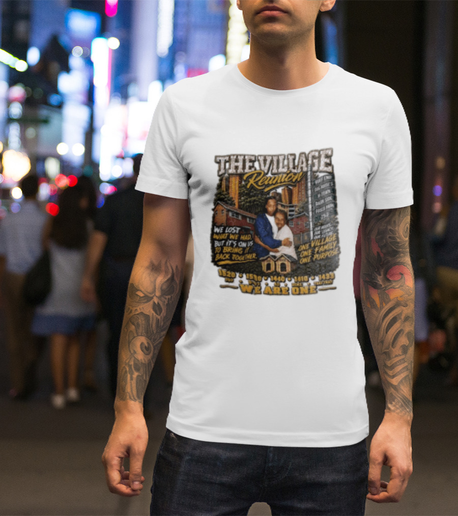 The Village Reunion We Are One Bringing It Back Together One Family One Purpose T-Shirt