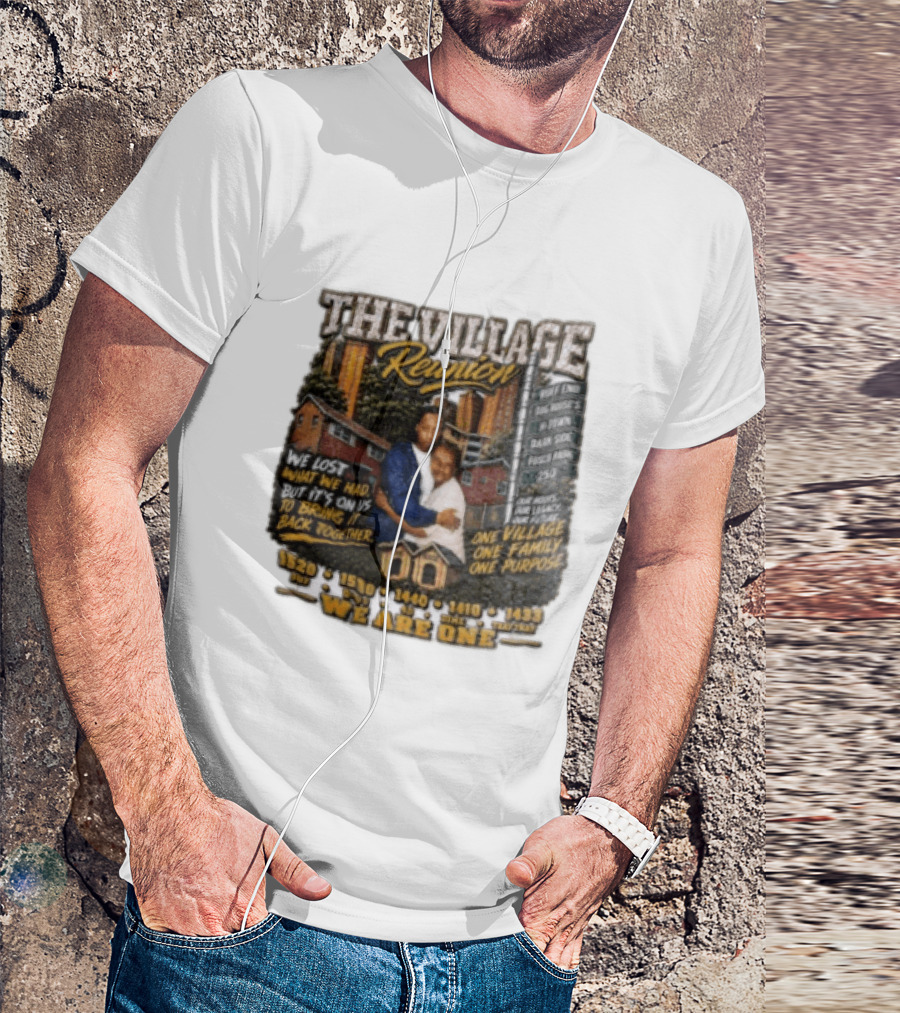 The Village Reunion We Are One Bringing It Back Together One Family One Purpose T-Shirt