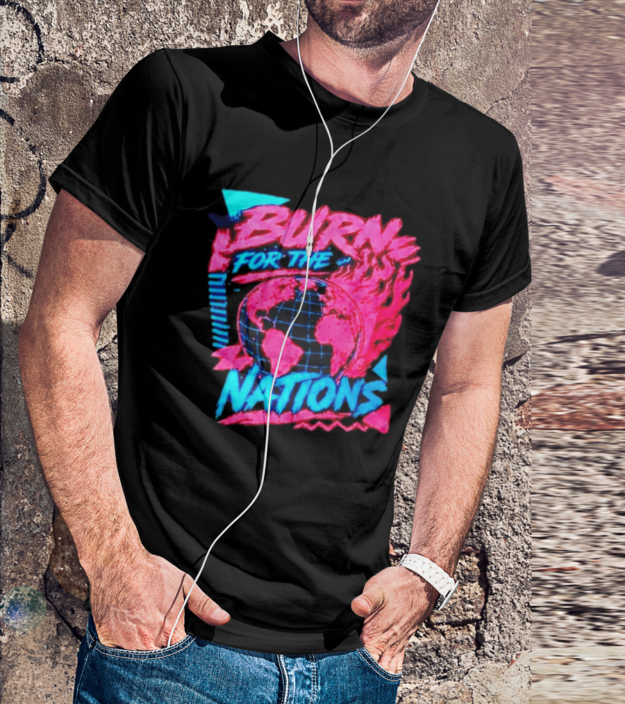 Burn For The Nations Earth Global Flame World Map T-Shirt