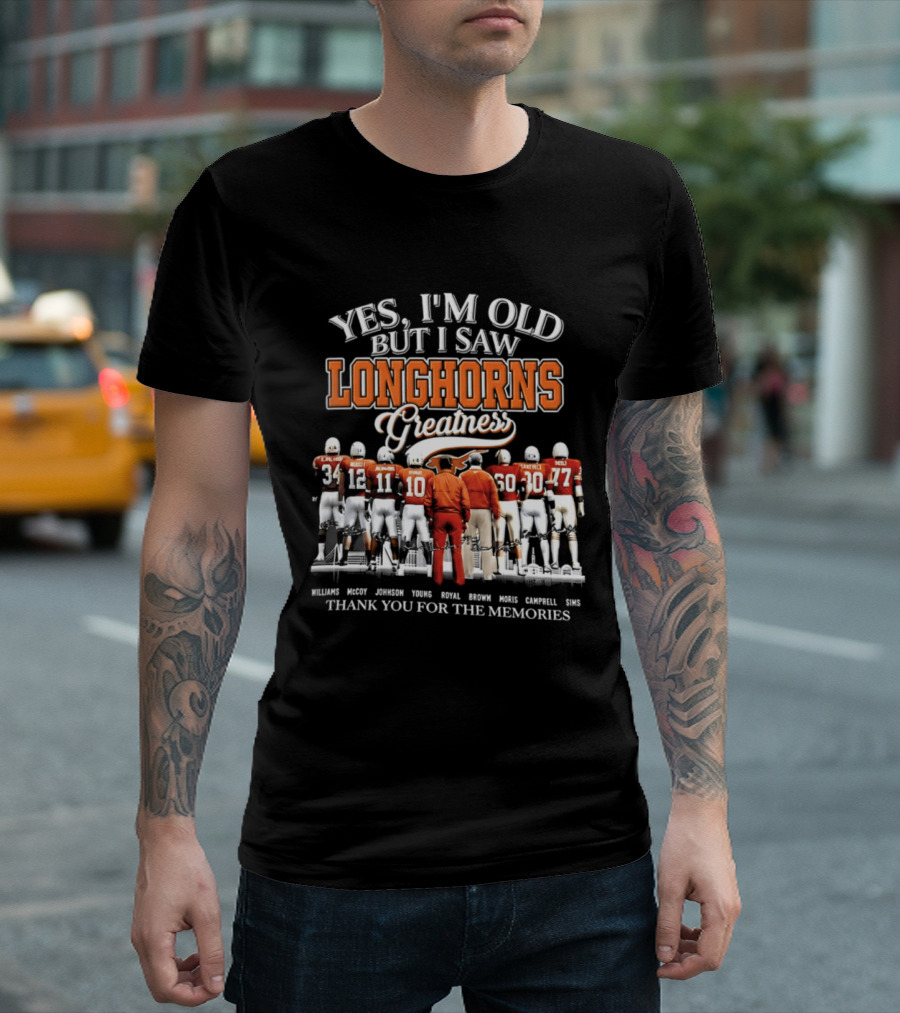 Yes I'm Old But I Saw Longhorns Greatness Thank You For The Memories T-Shirt