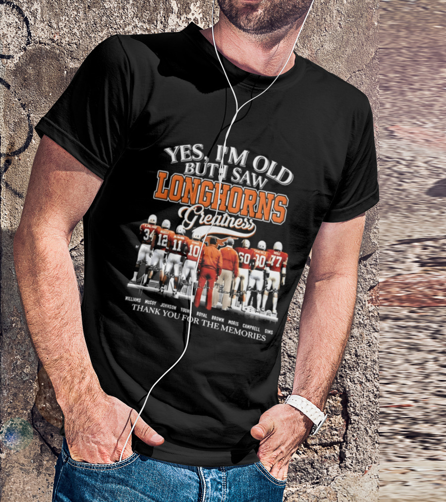 Yes I'm Old But I Saw Longhorns Greatness Thank You For The Memories T-Shirt