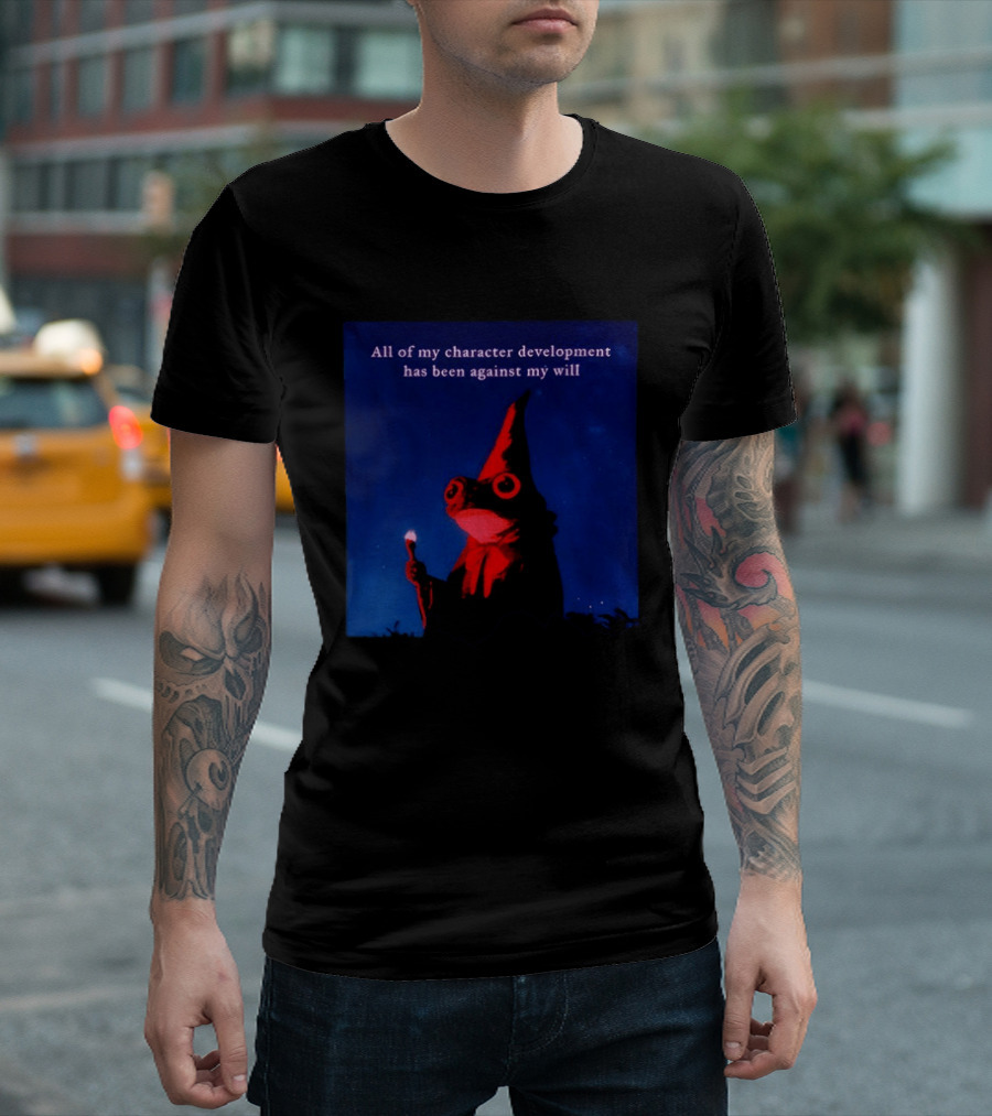 The Frog Mage All Of My Character Development Has Been Against My Will T-Shirt