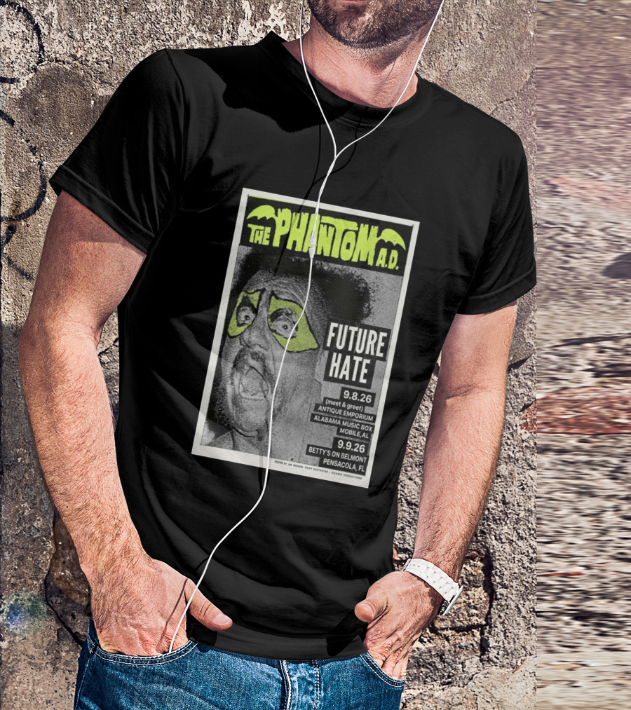 The Phantom A.D. Concert Future Hate Alabama Music Box Mobile September 8 Betty's On Belmont Pensacola September 9 T-Shirt