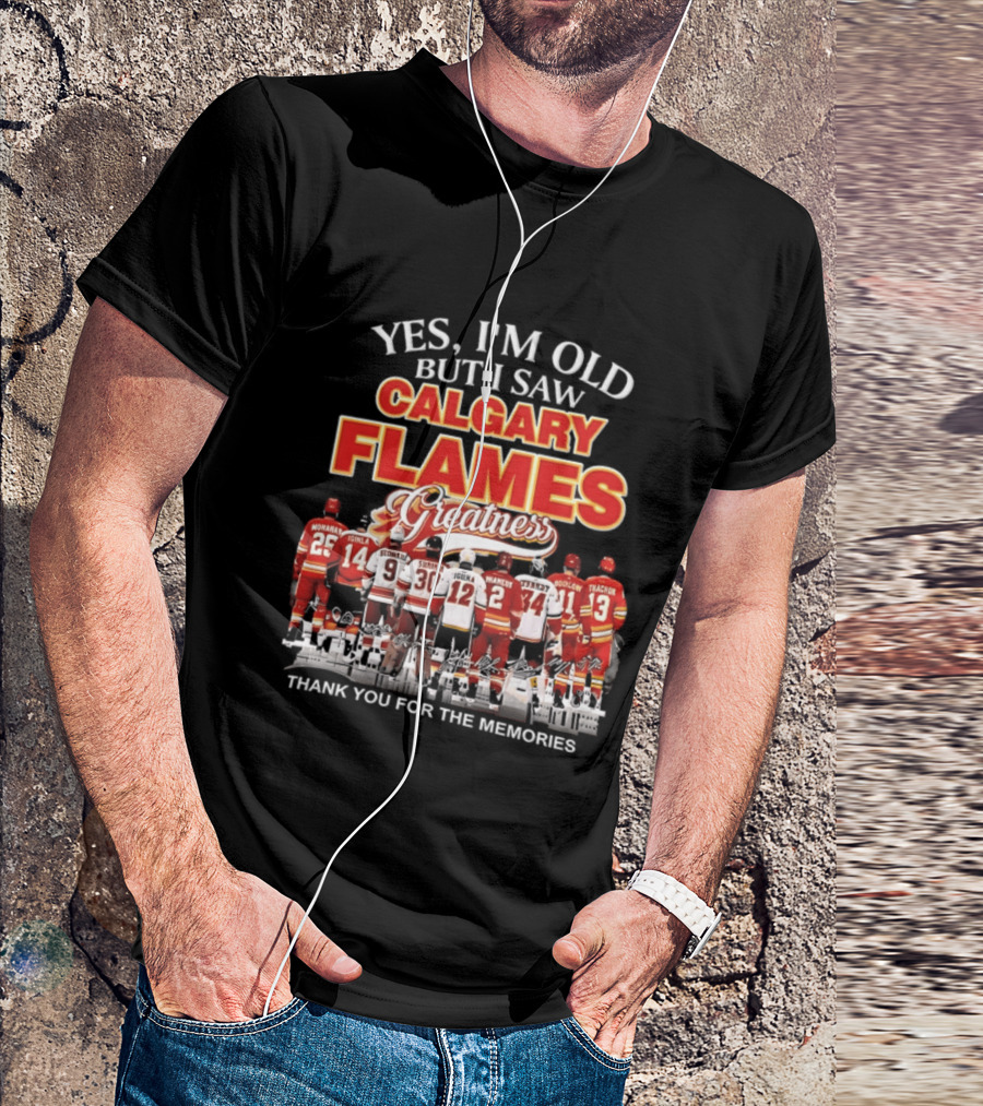 Yes I'm Old But I Saw Calgary Flames Greatness Thank You For The Memories T-Shirt