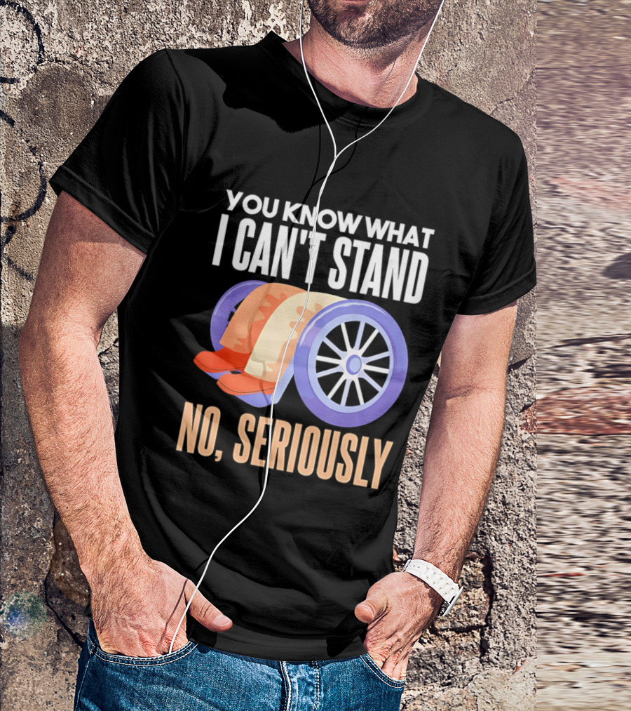 You Know What I Can't Stand No Seriously Wheelchair Humor Wheelchair Joke T-Shirt