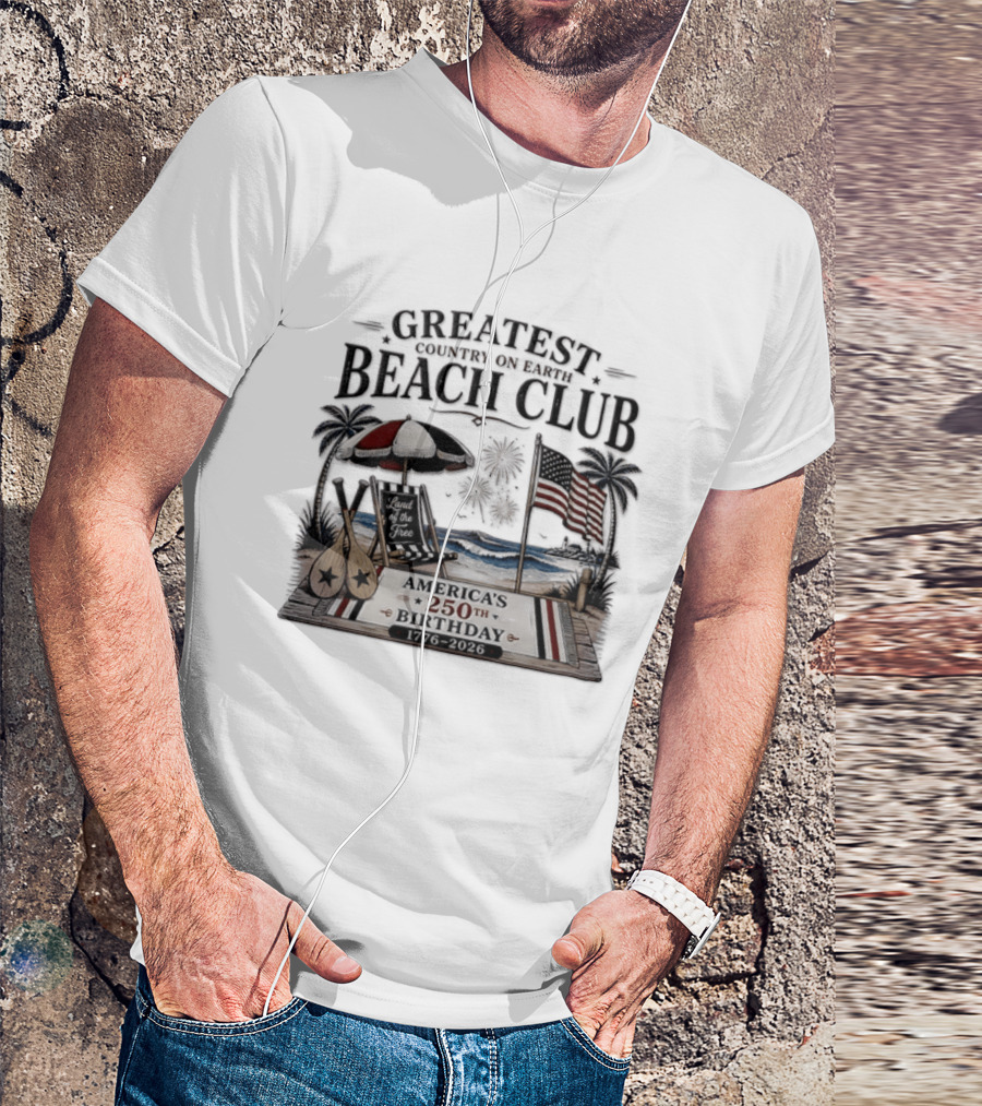 USA Independence Day Greatest Country On Earth Beach Club America's 250th Birthday 1776 2026 Land Of The Free T-Shirt