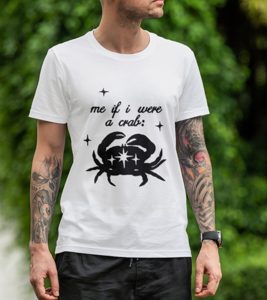 Cancer Zodiac Sign Astrology Me If I Were A Crab T-Shirt