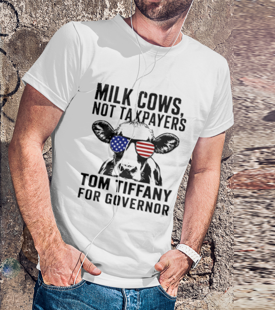 Milk Cows Not Taxpayers Tom Tiffany For Governor American Flag Sunglasses Cow T-Shirt