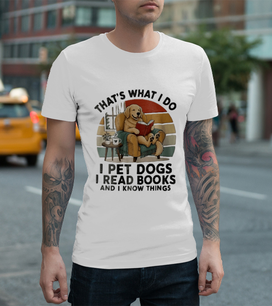 That's What I Do I Pet Dogs I Read Books And I Know Things Golden Retriever Armchair Sunset T-Shirt
