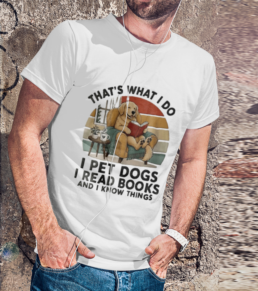 That's What I Do I Pet Dogs I Read Books And I Know Things Golden Retriever Armchair Sunset T-Shirt