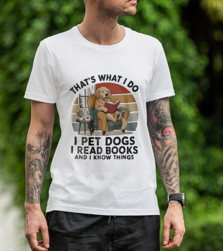 That's What I Do I Pet Dogs I Read Books And I Know Things Golden Retriever Armchair Sunset T-Shirt