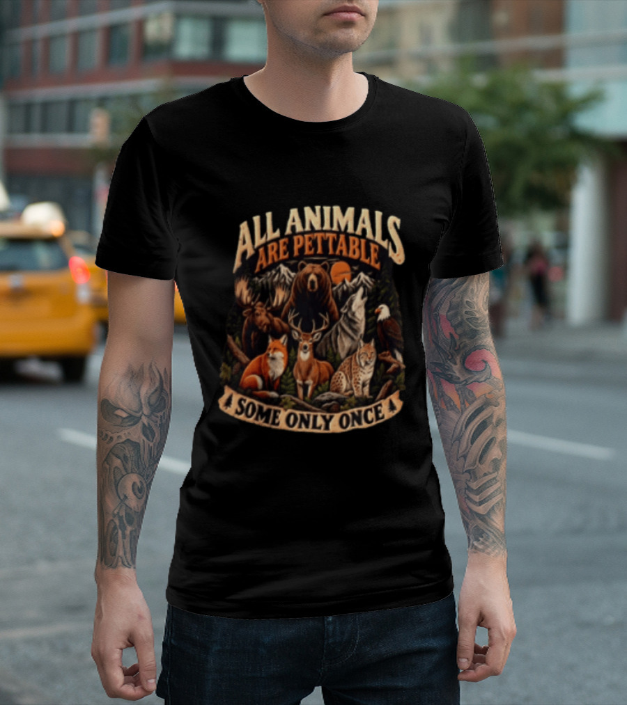 All Animals Are Pettable Some Only Once Bear Moose Wolf Deer Fox Lynx Nature Wildlife Adventure T-Shirt
