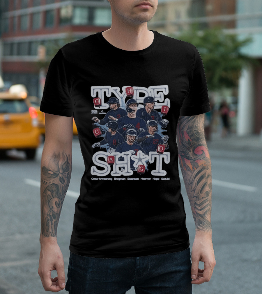 Chicago Cubs Type SH*T Crow Armstrong Bregman Swanson Hoerner Happ Suzuki T-Shirt
