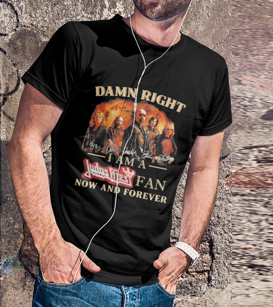 Damn Right I Am A Judas Priest Fan Now And Forever Heavy Metal T-Shirt