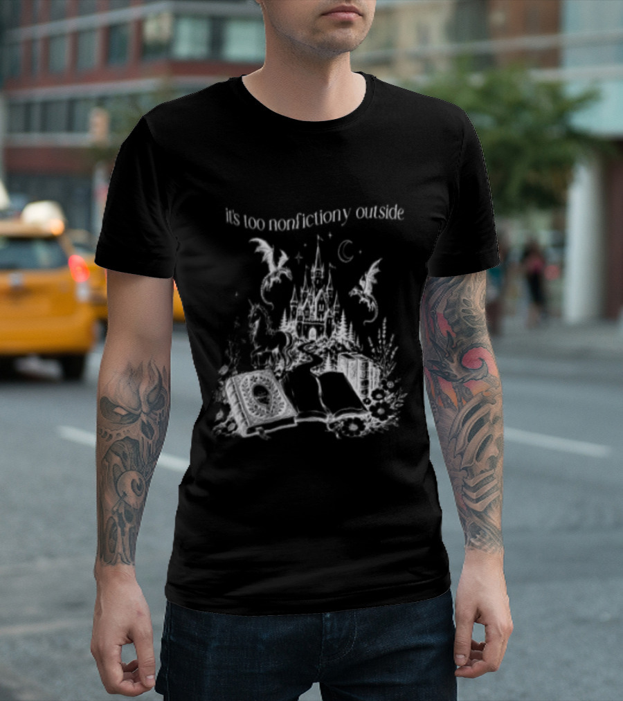 Dragons Unicorns Castle It's Too Nonfictiony Outside Book Fantasy Scene T-Shirt
