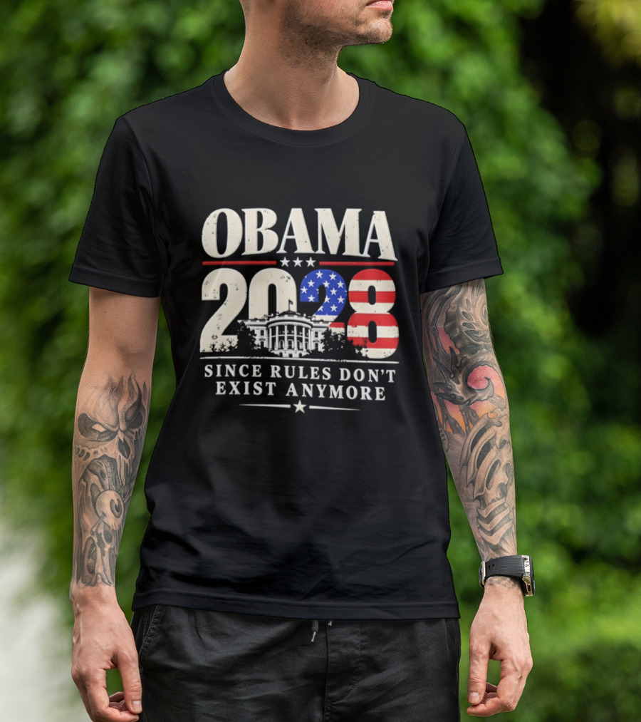 Obama 2028 Since Rules Don't Exist Anymore White House USA Flag T-Shirt