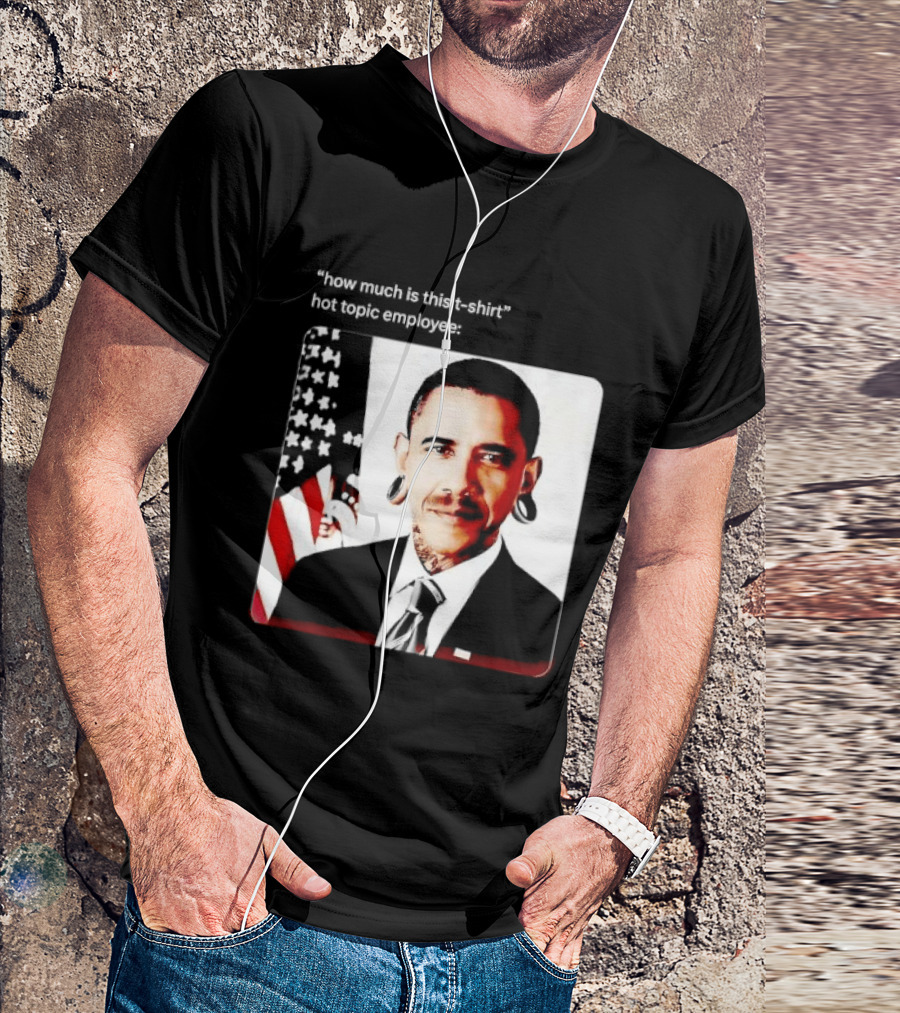 Obama Pierced Earlobe Tattooed Neck How Much Is This Hot Topic Employee T-Shirt