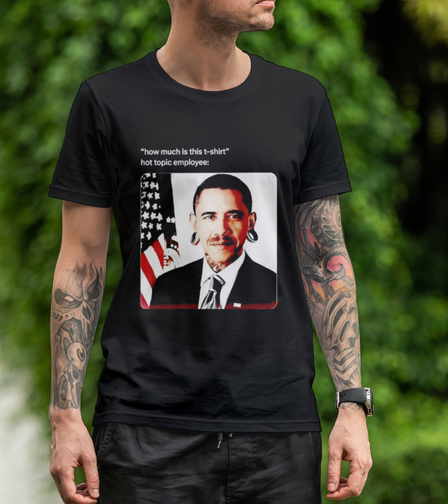 Obama Pierced Earlobe Tattooed Neck How Much Is This Hot Topic Employee T-Shirt