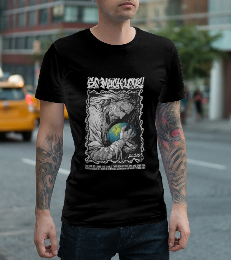 So Much Love John 3 16 Jesus Hugging Earth Crown Of Thorns T-Shirt